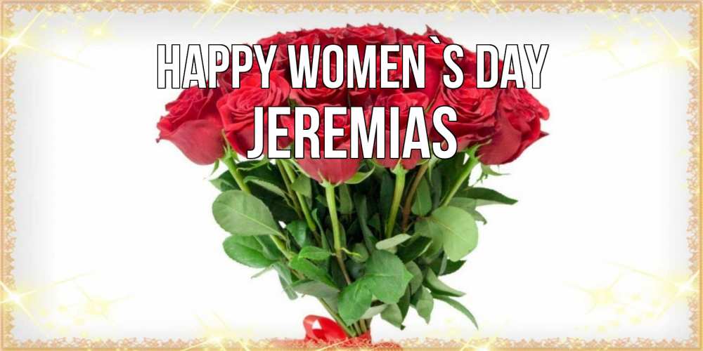 Greetings card с именем, Jeremias happy women`s day самый огромный букет для милых дам Greetings with text for free download 